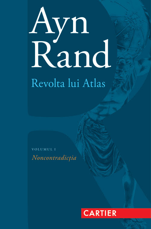 Revolta lui Atlas volumul 1 Noncontradictia Ayn Rand
