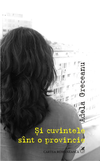 Adela Greceanu - Si cuvintele sunt o provincie